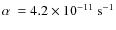 $\alpha~=4.2\times10^{-11}~\rm s^{-1}$