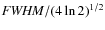 ${\it FWHM}/(4 \ln
2)^{1/2}$