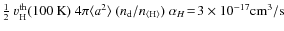 $\frac{1}{2}~v^{\rm th}_{\rm H}(100~{\rm K})~4\pi\langle
a^2\rangle~(n_{\rm d}/n_{{\rm\langle H\rangle}})~\alpha_H\!=\!3\times 10^{-17}\rm cm^3/s$