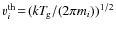 $v^{\rm
th}_i\!=\!(kT_{\hspace*{-0.2ex}\rm g}/(2\pi m_i))^{1/2}$