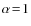 $\alpha\!=\!1$