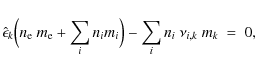 \begin{displaymath}\hat\epsilon_k \Big(n_{\rm e}~m_{\rm e}+\sum_i n_i m_i\Big)
- \sum_i n_i~\nu_{i,k}~m_k ~=~0 ,
\end{displaymath}