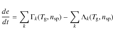 \begin{displaymath}\frac{de}{dt} =
\sum\limits_k \Gamma_k(T_{\hspace*{-0.2ex}\...
... \sum\limits_k \Lambda_k(T_{\hspace*{-0.2ex}\rm g},n_{\rm sp})
\end{displaymath}