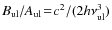 $B_{\rm ul}/A_{\rm ul}\!=\!c^2/(2h\nu_{\rm ul}^3)$