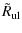 $\displaystyle \tilde{R}_{\rm ul}$