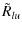 $\displaystyle \tilde{R}_{lu}$