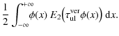 $\displaystyle \frac{1}{2}\int_{-\infty}^{+\infty}\!\!\!\!
\phi(x)~E_2\big(\tau^{\rm ver}_{\rm ul}\phi(x)\big)~{\rm d}x.$