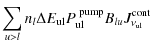 $\displaystyle \sum\limits_{u>l} n_l \Delta E_{\rm ul}
P^{\rm ~pump}_{\rm ul}B_{lu}J^{\rm cont}_{\nu_{\rm ul}}$