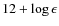 $12+\log\epsilon$