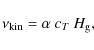 \begin{displaymath}\nu_{\rm kin} = \alpha~c_T~H_{\rm g} ,
\end{displaymath}