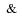 ${\rm\hspace*{0.7ex}\&\hspace*{0.7ex}}$