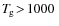 $T_{\hspace*{-0.2ex}\rm g}\!>\!1000~$
