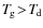 $T_{\hspace*{-0.2ex}\rm g}\!>\!T_{\hspace*{-0.2ex}\rm d}$