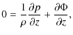 $\displaystyle 0 = \frac{1}{\rho} \frac{\partial p}{\partial z} + \frac{\partial \Phi}{\partial z}
,$