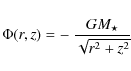 \begin{displaymath}\Phi(r,z) = -~\frac{G M_\star}{\sqrt{r^2+z^2}}
\end{displaymath}