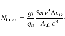 \begin{displaymath}N_{\rm thick} = \frac{g_l}{g_u}\frac{8\pi\nu^3\Delta v_D}{A_{\rm ul}~c^3}\cdot
\end{displaymath}