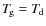$T_{\hspace*{-0.2ex}\rm g}= T_{\hspace*{-0.2ex}\rm d}$