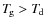 $T_{\hspace*{-0.2ex}\rm g}> T_{\hspace*{-0.2ex}\rm d}$