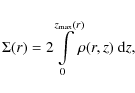 \begin{displaymath}\Sigma(r) = 2\!\!\int\limits_0^{z_{\rm max}(r)}\!\!\rho(r,z)~{\rm d}z ,
\end{displaymath}