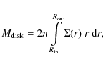 \begin{displaymath}M_{\rm disk} = 2\pi \int\limits_{R_{\rm in}}^{R_{\rm out}} \Sigma(r)~r~{\rm d}r ,
\end{displaymath}