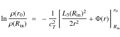 \begin{displaymath}\ln\frac{\rho(r_0)}{\rho(R_{\rm in})} ~=~
-\frac{1}{c_T^2}\...
...L_3(R_{\rm in})^2}{2r^2}
+\Phi(r)\right]^{~r_0}_{~R_{\rm in}}
\end{displaymath}