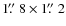 $1\hbox{$.\!\!^{\prime\prime}$ }8\times1\hbox{$.\!\!^{\prime\prime}$ }2$