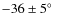 ${-}36\pm5\hbox{$^\circ$ }$