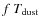 $f~T_{\rm dust}$
