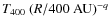 $T_{400}~(R/400~{\rm AU})^{-q}$