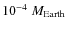 $10^{-4}~M_{\rm Earth}$