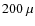 $200~\mu$