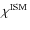 $\chi^{\rm ISM}$