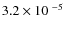 $3.2\times 10^{~-5}$