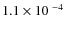 $1.1\times 10^{~-4}$
