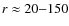 $r \approx 20{-}150$