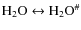 $\rm H_2O \leftrightarrow H_2O^\char93 $