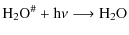 $\displaystyle \rm H_2O^\char93  + h\nu \longrightarrow \rm H_2O$