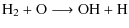 $\displaystyle \rm H_2 + O \longrightarrow \rm OH + H$
