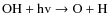 $\rm OH + hv \rightarrow\rm O + H$