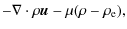 $\displaystyle -\nabla \cdot \rho \vec{u}-\mu (\rho -\rho _{\rm e}),$