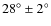$28^{\circ}\pm2^{\circ}$