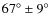 $67^{\circ}\pm9^{\circ}$