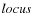 $\it {locus}$