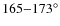 $165{-}173^{\circ}$