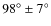 $98^{\circ}\pm7^{\circ}$