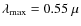 $\lambda_{\rm max}=0.55~\mu$
