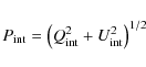 \begin{displaymath}P_{\rm int} = \left(Q^2_{\rm int} + U^2_{\rm int}\right)^{1/2}
\end{displaymath}