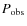 $\it {P}_{\rm obs}$