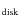 $_{\rm disk}$