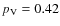 $p_{\rm V}=0.42$